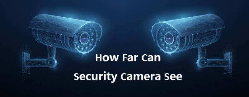 Quanto lontano possono vedere le telecamere di sicurezza